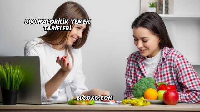 300 Kalorilik Yemek Tarifleri