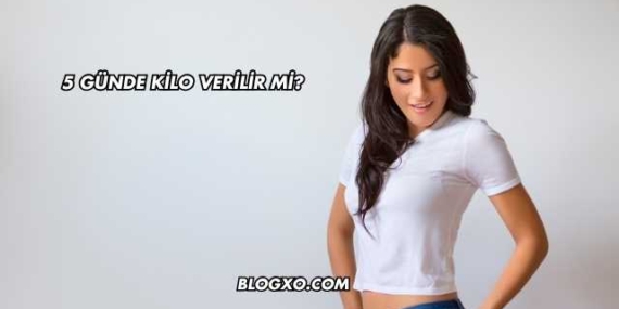 5 Günde Kilo Verilir mi?
