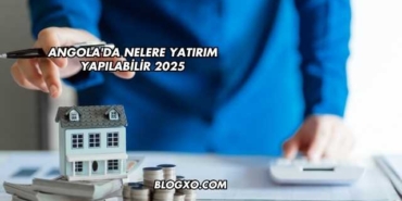 Angola'da Nelere Yatırım Yapılabilir 2025