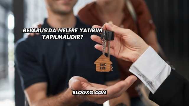 Belarus'da Nelere Yatırım Yapılmalıdır?