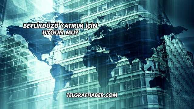 Beylikdüzü Yatırım İçin Uygun mu?
