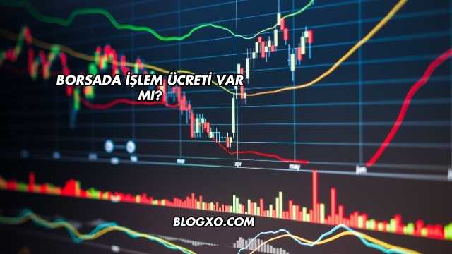 Borsada İşlem Ücreti Var mı?