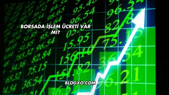 Borsada İşlem Ücreti Var mı?