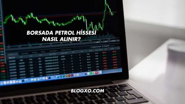 Borsada Petrol Hissesi Nasıl Alınır?