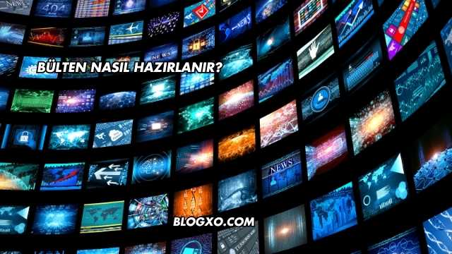 Bülten Nasıl Hazırlanır?