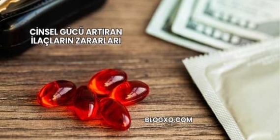 Cinsel Gücü Artıran İlaçların Zararları