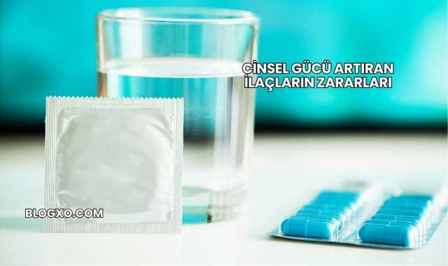 Cinsel Gücü Artıran İlaçların Zararları