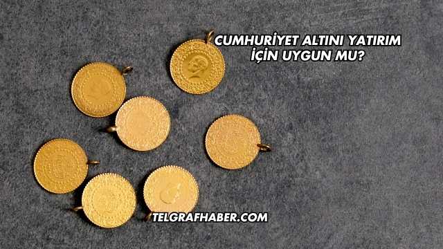Cumhuriyet Altını Yatırım İçin Uygun mu?