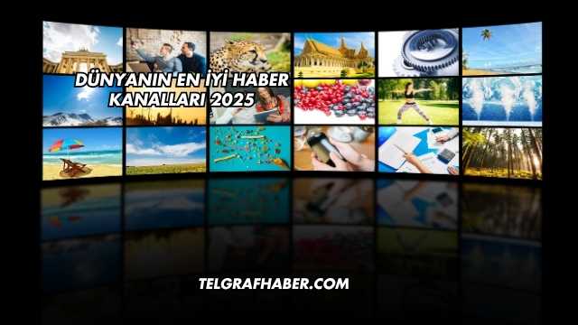 Dünyanın En İyi Haber Kanalları 2025