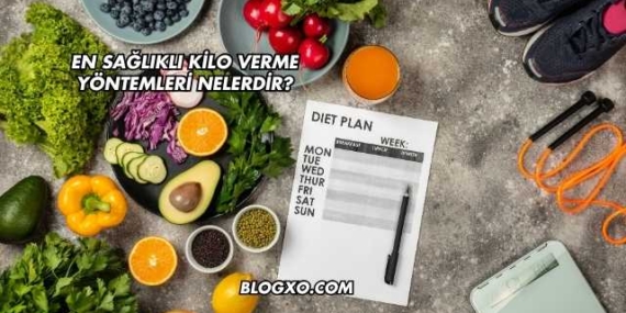 En Sağlıklı Kilo Verme Yöntemleri Nelerdir?