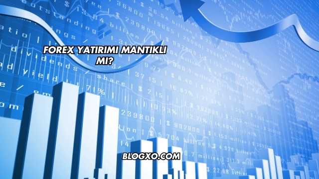 Forex Yatırımı Mantıklı mı?