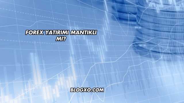 Forex Yatırımı Mantıklı mı?