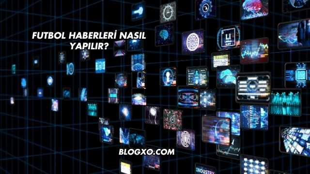 Futbol Haberleri Nasıl Yapılır?