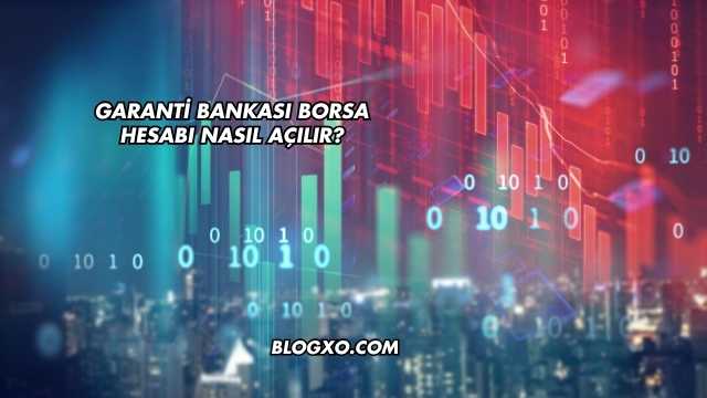 Garanti Bankası Borsa Hesabı Nasıl Açılır?