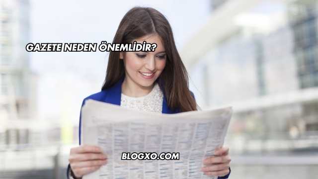 Gazete Neden Önemlidir?