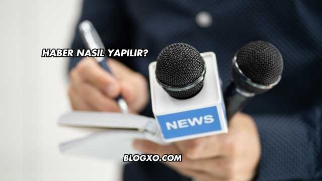 Haber Nasıl Yapılır?