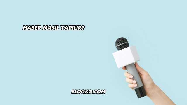Haber Nasıl Yapılır?