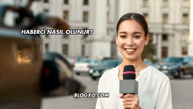 Haberci Nasıl Olunur?