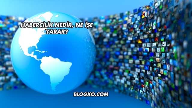 Habercilik Nedir, Ne İşe Yarar?