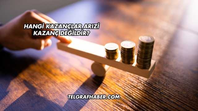 Hangi Kazançlar Arızi Kazanç Değildir?