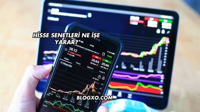 Hisse Senetleri Ne İşe Yarar?