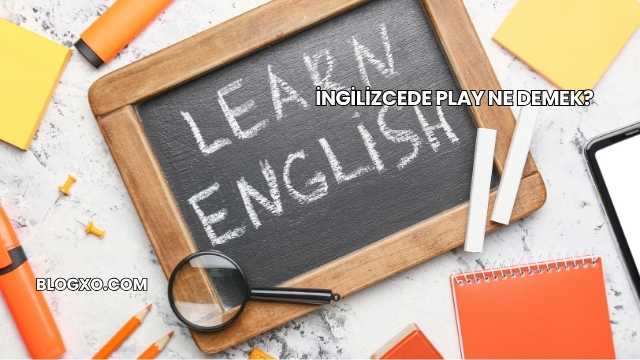 İngilizcede Play Ne Demek?
