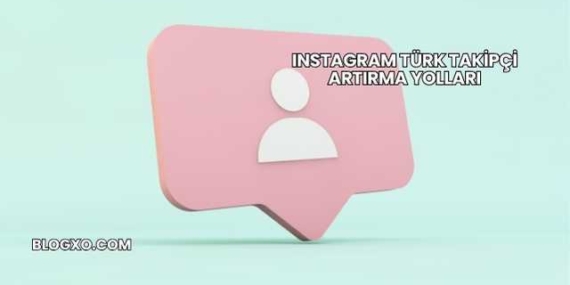 Instagram Türk Takipçi Artırma Yolları