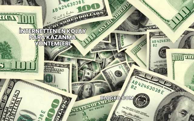 İnternetten En Kolay Para Kazanma Yöntemleri