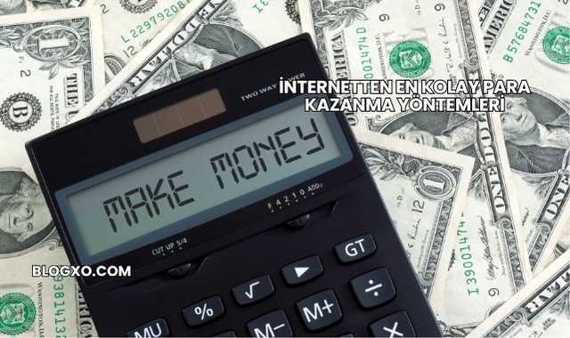 İnternetten En Kolay Para Kazanma Yöntemleri