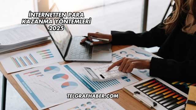 İnternetten Para Kazanma Yöntemleri 2025