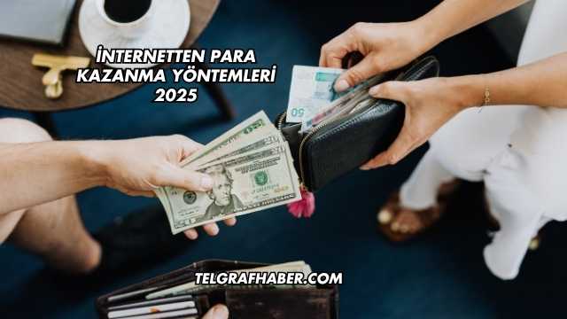 İnternetten Para Kazanma Yöntemleri 2025