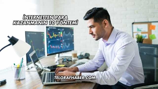 İnternetten Para Kazanmanın 10 Yöntemi