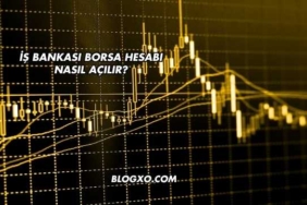 İş Bankası Borsa Hesabı Nasıl Açılır?