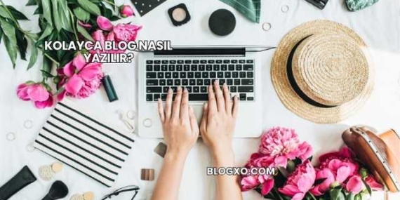 Kolayca Blog Nasıl Yazılır?