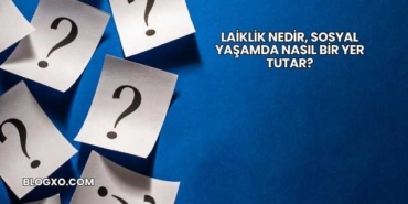 Laiklik Nedir, Sosyal Yaşamda Nasıl Bir Yer Tutar?