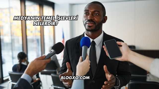 Medyanın Temel İşlevleri Nelerdir?