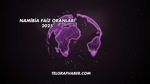 Namibia Faiz Oranları 2025