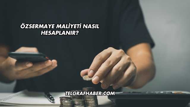 Özsermaye Maliyeti Nasıl Hesaplanır?