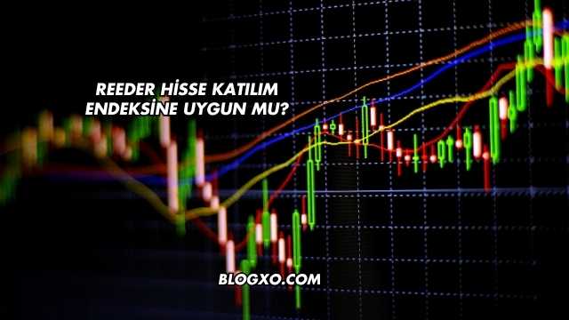 Reeder Hisse Katılım Endeksine Uygun mu?