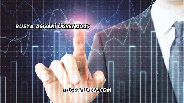 Rusya Asgari Ücret 2025