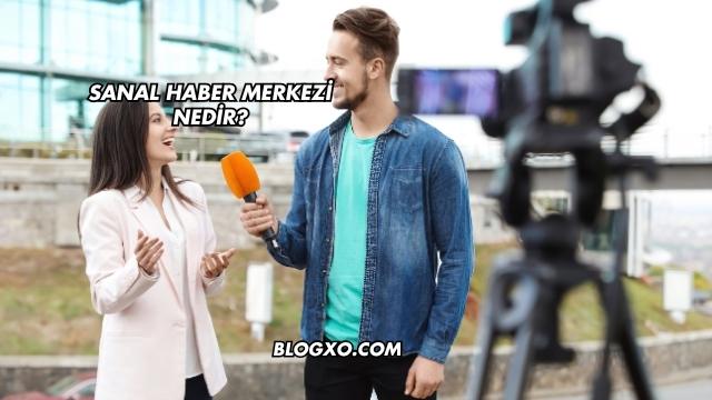Sanal Haber Merkezi Nedir?