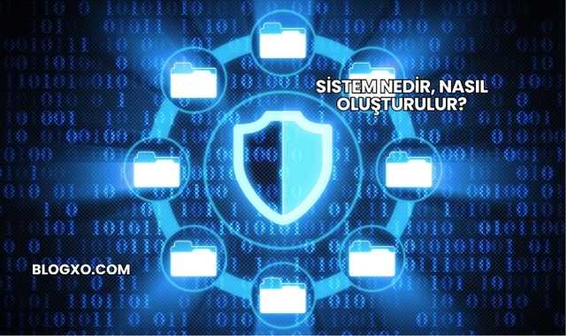 Sistem Nedir, Nasıl Oluşturulur?