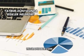 Yatırım Dünyasında Riskler Nelerdir?