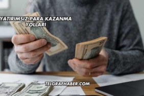 Yatırımsız Para Kazanma Yolları