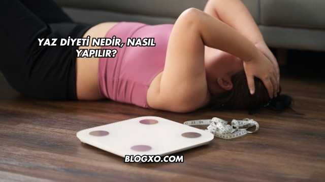 Yaz Diyeti Nedir, Nasıl Yapılır?