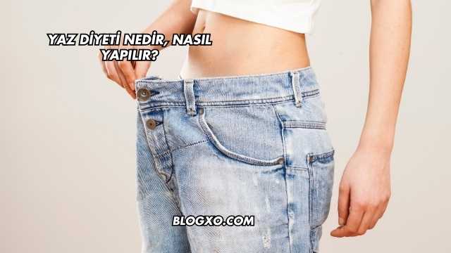 Yaz Diyeti Nedir, Nasıl Yapılır?