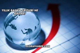 Yıllık Banka Faizleri Ne Kadar?