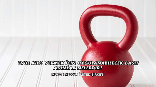 Evde Kilo Vermek İçin Uygulanabilecek Basit Adımlar Nelerdir