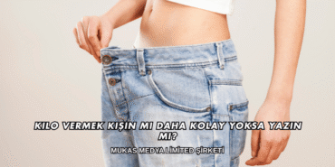 Kilo Vermek Kışın mı Daha Kolay Yoksa Yazın mı?