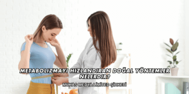 Metabolizmayı Hızlandıran Doğal Yöntemler Nelerdir?